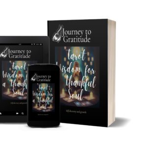 Journey to Gratitude: Tarot Wisdom for a Thankful Soul: Self Discovery and Growth